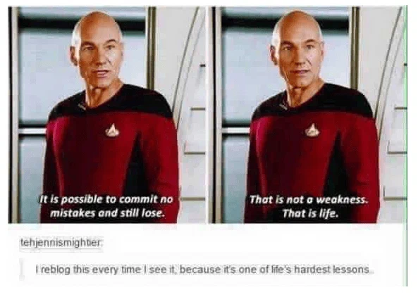 Image of a character from Star Trek, in a red and black uniform, making a serious expression and speaking with subtitles that say "It is possible to commit no mistakes and still lose." and "That is not a weakness. That is life."